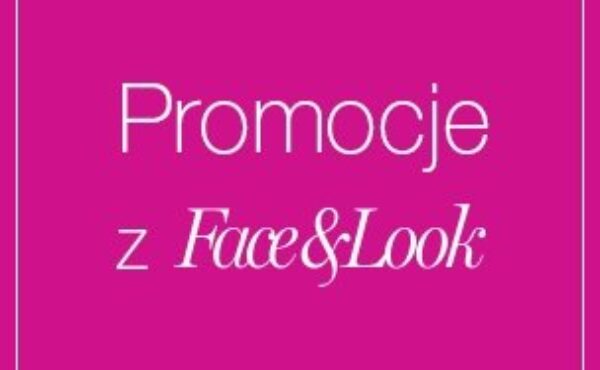 Sprawdź promocje ze znakiem Face&Look!